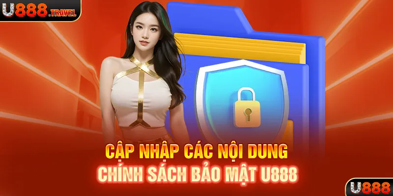 Cập nhập các nội dung chính sách bảo mật U888