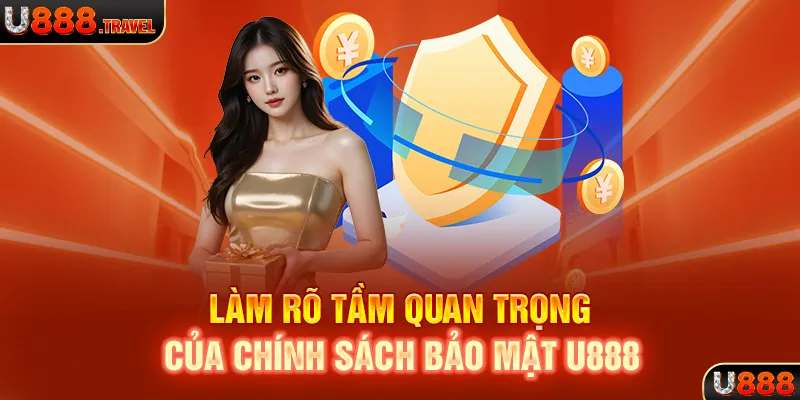 Làm rõ tầm quan trọng của chính sách bảo mật U888