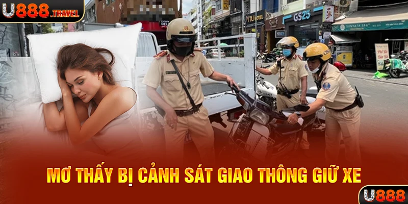 Mơ thấy bị cảnh sát giao thông giữ xe